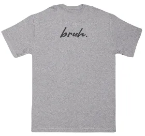 Bruh. - Kids Oversized Comfy T-Shirt